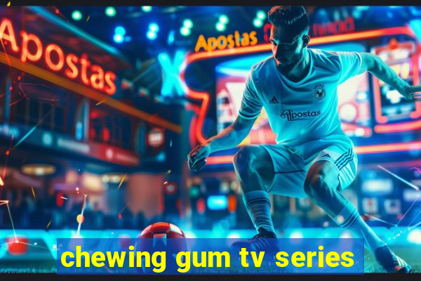 chewing gum tv series